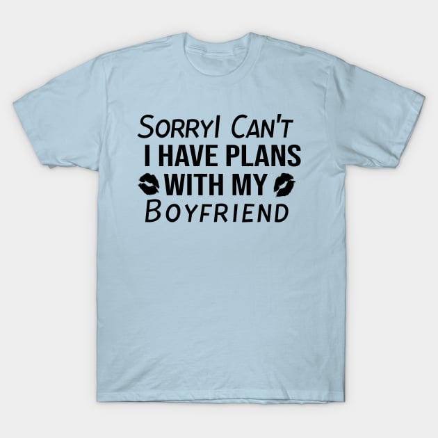 Sorry I can't I have Plans With My BOYFRIEND T-Shirt by StrompTees